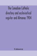 The Canadian Catholic Directory And Eccl di UNKNOWN edito da Lightning Source Uk Ltd