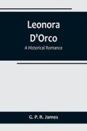 Leonora D'Orco di G. P. R. James edito da Alpha Editions