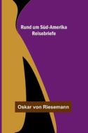 Rund um Süd-Amerika di Oskar Von Riesemann edito da Alpha Editions