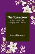 The Scarecrow; or The Glass of Truth di Percy Mackaye edito da Alpha Editions