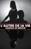L'autre de sa vie di Hannah-Jo Niesche edito da Le Lys Bleu