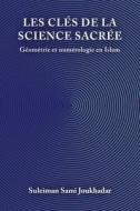Les Cles De La Science Sacree di Joukhadar Suleiman Sami Joukhadar edito da Independently Published
