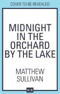 Midnight In The Orchard By The Lake di Matthew Sullivan edito da HarperCollins Publishers