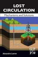 Lost Circulation: Mechanisms and Solutions di Alexandre Lavrov edito da GULF PUB CO