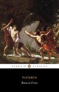 Rome in Crisis di Plutarch edito da Penguin Books Ltd