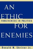 An Ethic for Enemies di Donald W. (President Emeritus and Professor of Applied Christianity Shriver edito da Oxford University Press Inc