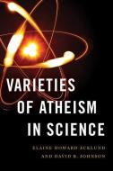 Varieties of Atheism in Science di Elaine Howard Ecklund, David R. Johnson edito da OXFORD UNIV PR