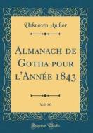 Almanach de Gotha Pour L'Annee 1843, Vol. 80 (Classic Reprint) di Unknown Author edito da Forgotten Books
