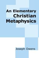Elementary Christian Metaphysics di Joseph Owen edito da University of Notre Dame Press