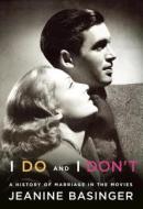 I Do and I Don't: A History of Marriage in the Movies di Jeanine Basinger edito da Knopf Publishing Group