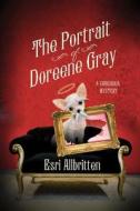 The Portrait of Doreene Gray: A Chihuahua Mystery di Esri Allbritten edito da Minotaur Books