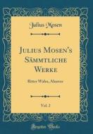 Julius Mosen's Sammtliche Werke, Vol. 2: Ritter Wahn, Ahasver (Classic Reprint) di Julius Mosen edito da Forgotten Books