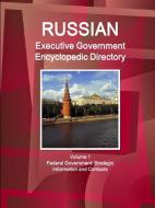 Russian Executive Government Encyclopedic Directory Volume 1 Federal Government: Strategic Information and Contacts di Ibpus Com edito da LULU PR