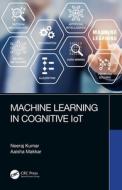 Machine Learning In Cognitive Iot di Neeraj Kumar, Aaisha Makkar edito da Taylor & Francis Ltd