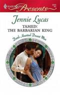 Tamed: The Barbarian King di Jennie Lucas edito da Harlequin