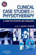 Clinical Case Studies In Physiotherapy di Lauren Jean Guthrie edito da Elsevier Health Sciences
