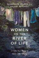 Women On The River Of Life di Ravenna M Helson, Valory Mitchell edito da University Of California Press