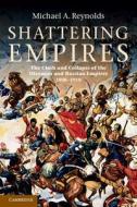 Shattering Empires di Michael A. Reynolds edito da Cambridge University Press