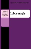 Labor Supply di Mark Killingsworth, Killingsworth Mark R. edito da Cambridge University Press