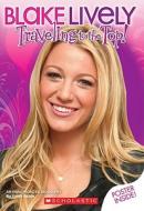 Blake Lively: Traveling to the Top di Inc. Scholastic, Molly Kempf, Emily Robin edito da Scholastic Inc.