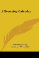 A Browning Calendar di ROBERT BROWNING edito da Kessinger Publishing