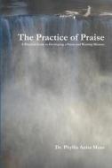 The Practice of Praise di Phyllis Anita Moss edito da Lulu.com