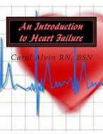An Introduction to Heart Failure di Carol L. Alvin Rn edito da Carol Alvin