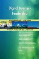 Digital Business Leadership A Complete Guide - 2019 Edition di Gerardus Blokdyk edito da 5STARCooks