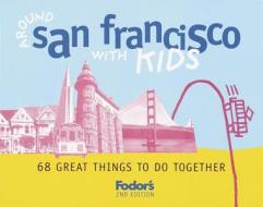Around San Francisco With Kids di Clark Norton, Fodor's edito da Random House Usa Inc