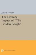 The Literary Impact of The Golden Bough di John B. Vickery edito da Princeton University Press