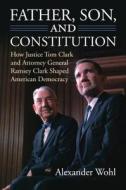 Wohl, A:  Father, Son, and Constitution di Alexander Wohl edito da University Press of Kansas
