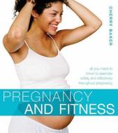 Pregnancy And Fitness di Cherry Baker edito da Bloomsbury Publishing Plc
