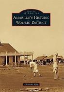 Amarillo's Historic Wolflin District di Christine Wyly edito da ARCADIA PUB (SC)