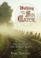 Walking with the Sin Eater: A Celtic Pilgrimage on the Dragon Path di Ross Heaven edito da LLEWELLYN PUB