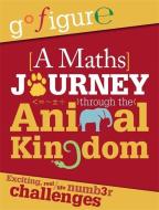 Go Figure: A Maths Journey through the Animal Kingdom di Anne Rooney edito da Hachette Children's Group