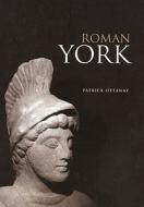 Roman York di Dr Patrick Ottaway edito da The History Press