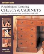 Furniture Care: Repairing and Restoring Chests & Cabinets di William Cook edito da Anness Publishing