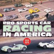 Pro Sports Car Racing in America 1958-1974 di Dave Friedman edito da Motorbooks International