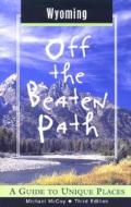 Wyoming Off The Beaten Path di Michael McCoy edito da Rowman & Littlefield