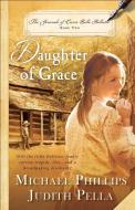 Daughter of Grace di Michael Phillips, Judith Pella edito da BETHANY HOUSE PUBL