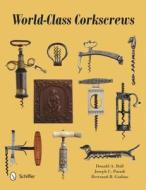 World-Class Corkscrews di Donald A. Bull, Joseph C. Paradi, Bertrand B. Giulian edito da Schiffer Publishing Ltd