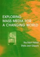 Exploring Mass Media for A Changing World di Ray A Hiebert edito da Routledge
