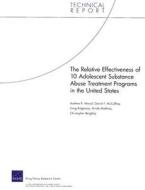 The Relative Effectiveness of 10 Adolescent Substance Abuse Treatment Programs in the United States di Andrew R. Morral, Daniel F. McCaffrey, Arnab Mukherji edito da RAND CORP