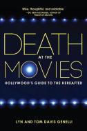 Death at the Movies: Hollywood's Guide to the Hereafter di Lyn Genelli, Tom Davis Genelli edito da QUEST BOOKS