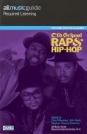 All Music Guide Required Listening: Old School Rap & Hip-Hop di Chris Woodstra, John Bush edito da BACKBEAT RECORDS