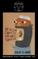 In a Clear Concise Arabic Tongue di Yussef El Guindi edito da Broadway Play Publishing Inc