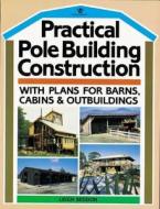 Practical Pole Building Construction di Leigh Seddon edito da Williamson Publishing Co