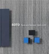 Soto: Paris and Beyond, 1950-1970 di Jesus Soto edito da Grey Art Gallery, New York University
