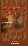 28 Hours Of Terror...the Beginning Of 10 Years Of Hell di Virene Brown edito da G Publishing