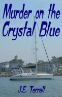 Murder on the Crystal Blue di J. E. Terrrall edito da Jan Terrall